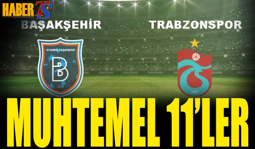 Başakşehir Trabzonspor Maçı Muhtemel 11'leri