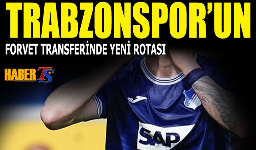 Trabzonspor'un Forvet Transferinde Yeni Rotası