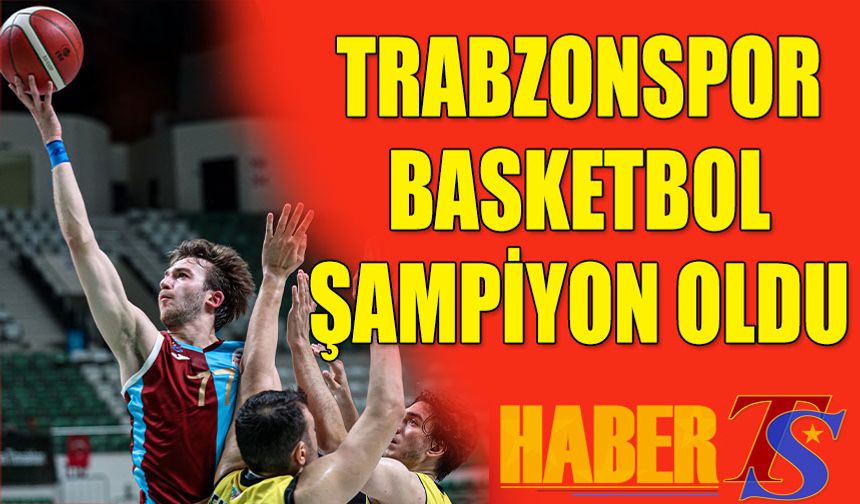 Trabzonspor Basketbol Şampiyon Oldu