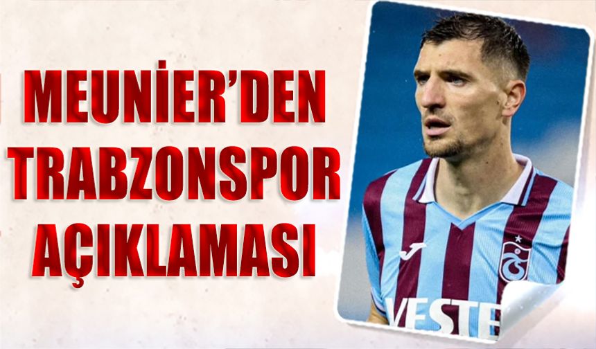 Meunier'den Trabzonspor Açıklaması