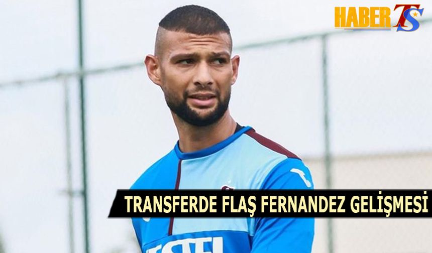 Transferde Flaş Fernandez Gelişmesi
