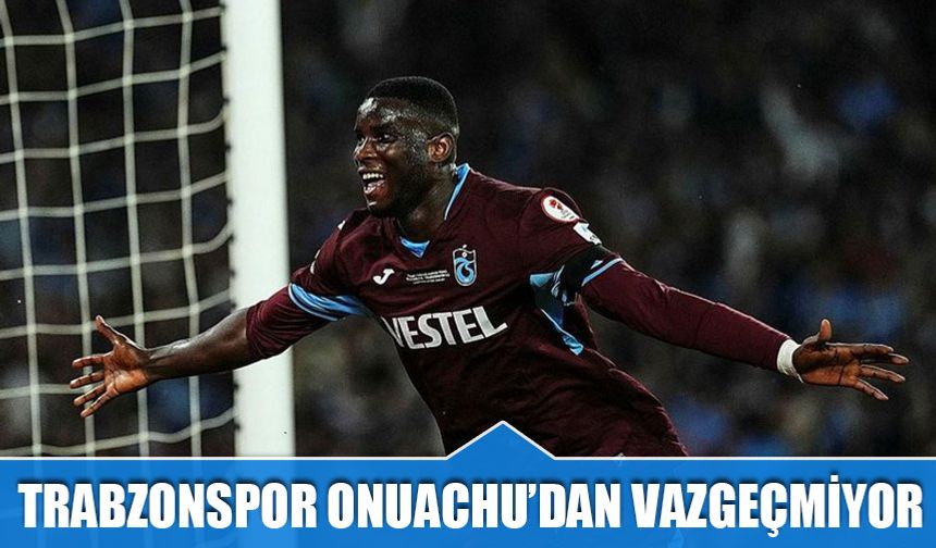 Onuachu Trabzonspor'da Kalmak İstiyor Ama!
