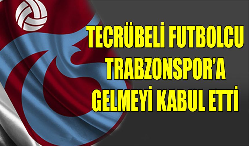 Tecrübeli Futbolcu Trabzonspor'a Gelmeyi Kabul Etti