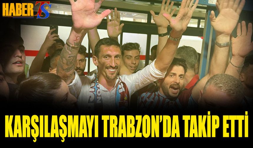 Avrupa Maçını Trabzon'dan Takip Etti