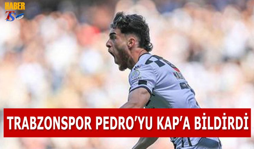 Trabzonspor Pedro'yu KAP'a Bildirdi