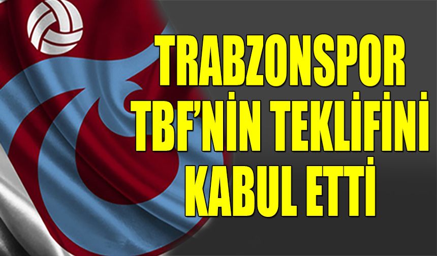 Trabzonspor Basketbol TBF'nin Teklifini Kabul Etti