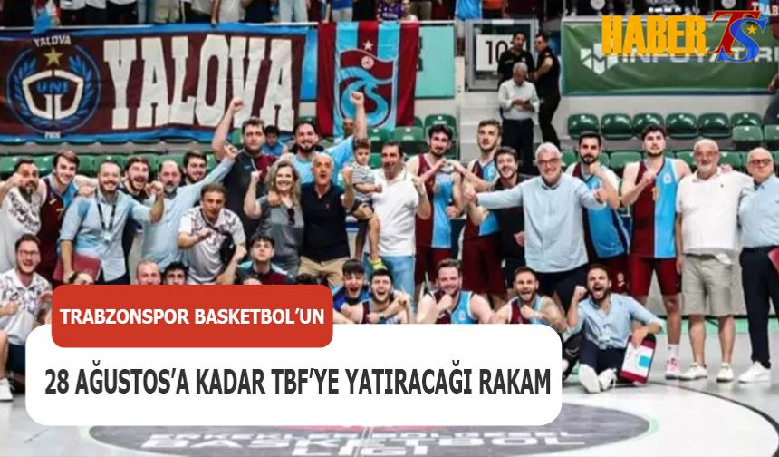 28 Ağustos'a Kadar Trabzonspor'un TBF'ye Yatırması Gereken Rakam