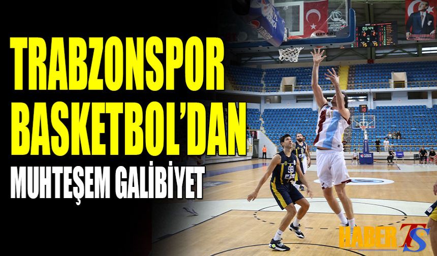 Trabzonspor Basketbol'dan Muhteşem Galibiyet