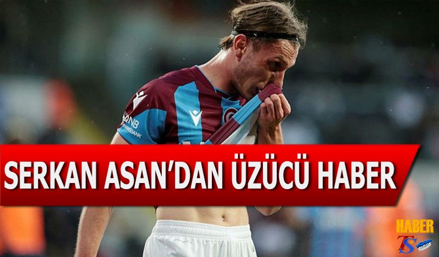 Serkan Asan'dan Üzücü Haber