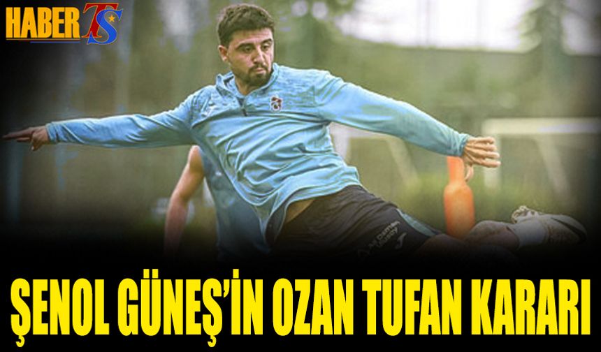 Şenol Güneş'in Ozan Tufan Kararı! Ona Güveniyor