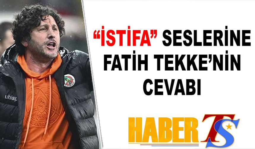 "İstifa" Sesleri Fatih Tekke'nin Cevabı