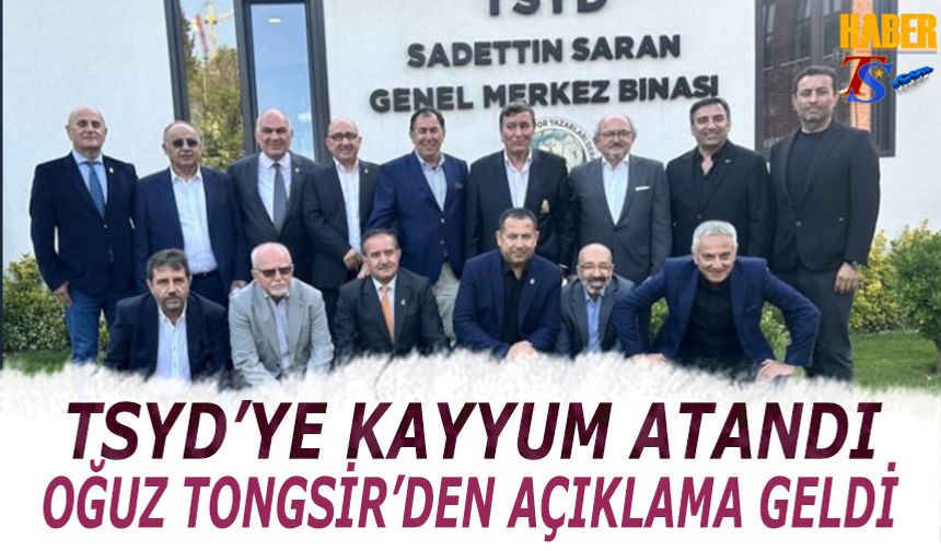 TYSD'ye Kayyum Atandı! Oğuz Tongsir'den Açıklama