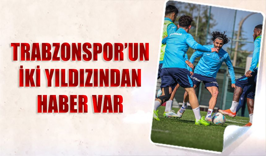 Trabzonspor'un İki Yıldızından Haber Var