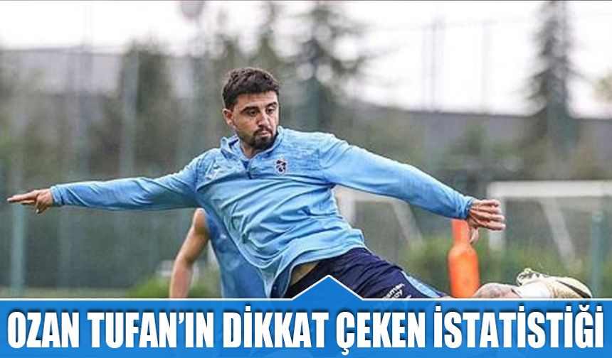 Ozan Tufan'ın Dikkat Çeken İstatistiği