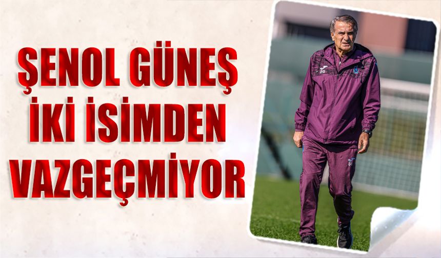 Şenol Güneş'in Sahada Vazgeçmediği İki İsim