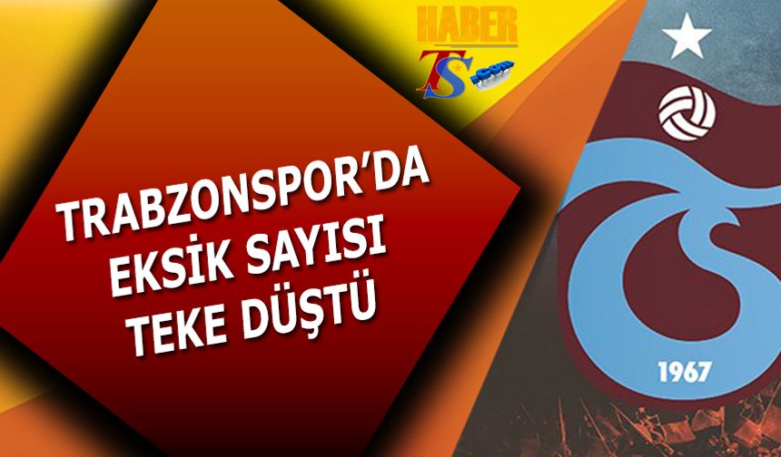 Trabzonspor'da Eksik Sayısı Teke Düştü