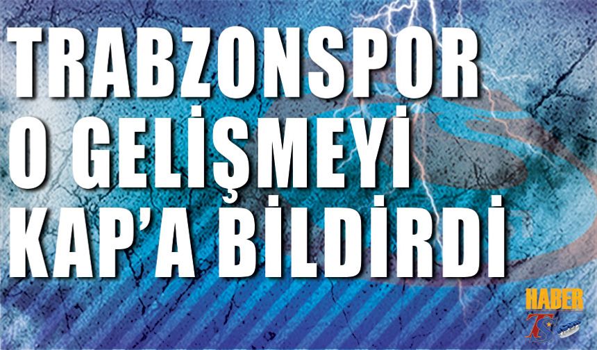 Trabzonspor O Gelişmeyi KAP'a Bildirdi