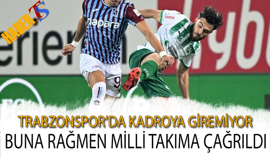 Trabzonspor'da Kadroya Giremiyor Ama Milli Takıma Davet Edildi