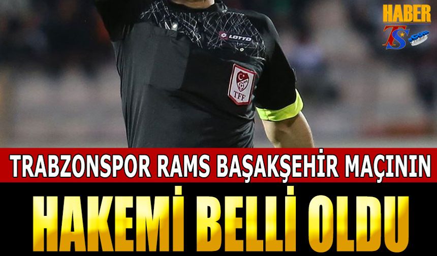 Trabzonspor Rams Başakşehir Maçının Hakemi Belli Oldu