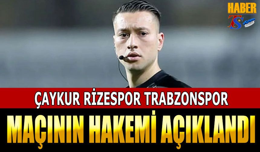 Çaykur Rizespor Trabzonspor Maçının Hakemi Belli Oldu