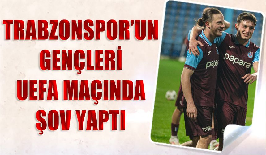 Trabzonspor'un Genç Yıldızı UEFA Maçında Şov Yaptı