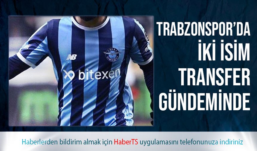 Trabzonspor'da İki İsim Transfer Gündeminde