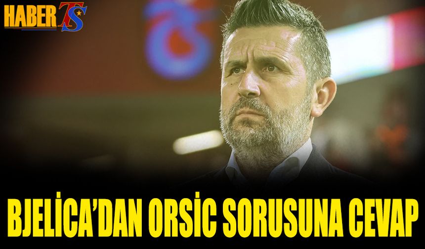 Nenad Bjelica'dan Orsic Açıklaması