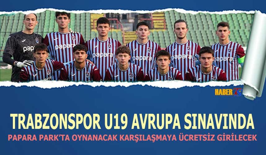 Trabzonspor U19 Papara Park'ta Avrupa Sınavına Çıkıyor