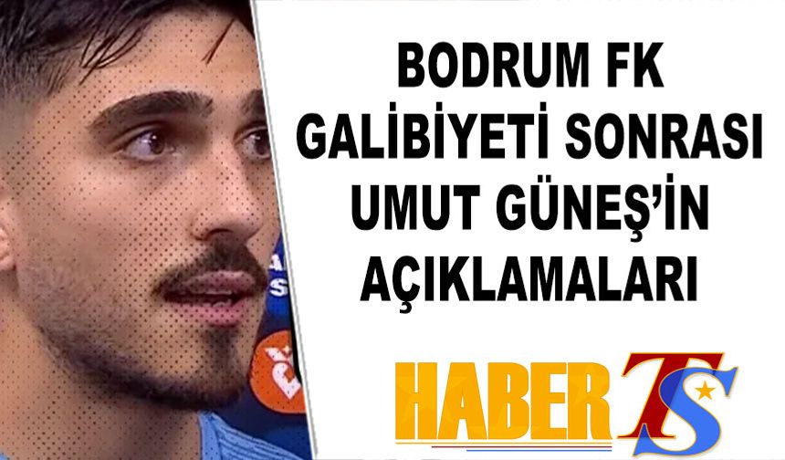 Bodrum FK Galibiyeti Sonrası Umut Güneş'in Açıklamaları