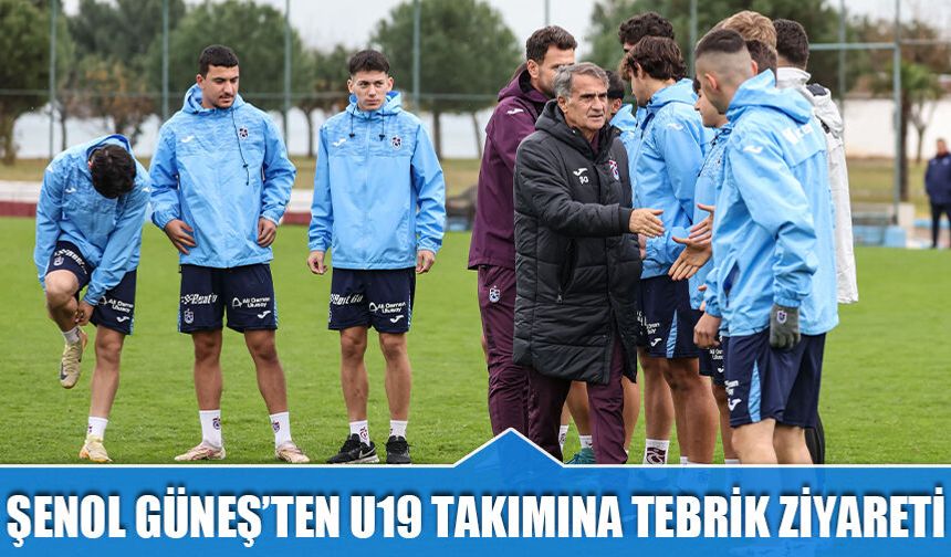 Şenol Güneş'ten U19 Takımına Tebrik Ziyareti