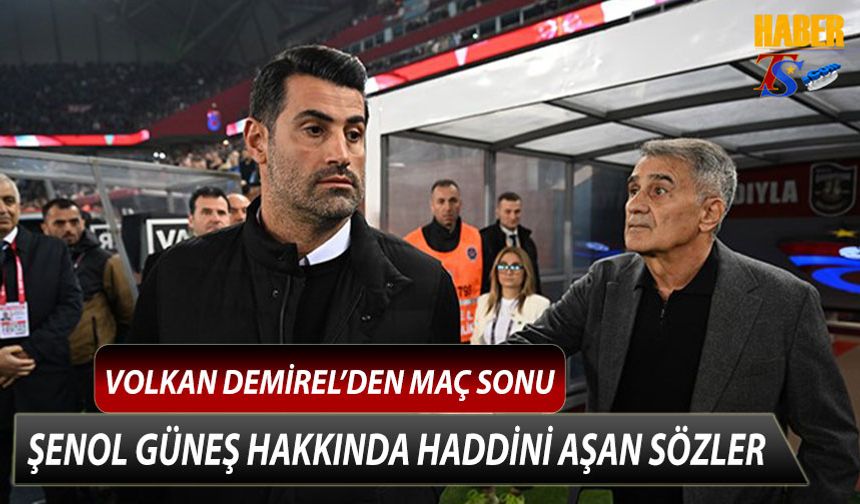 Volkan Demirel'den Maç Sonu Şenol Güneş Hakkında Haddini Aşan Sözler