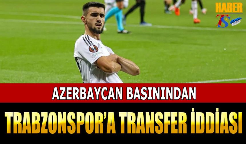 Azerbaycan Basınından Trabzonspor'a Transfer İddiası