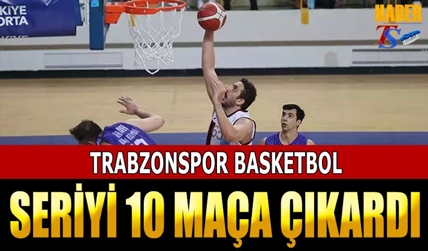 Trabzonspor Basketbol Takımı, Galibiyet Serisini 10 Maça Çıkardı