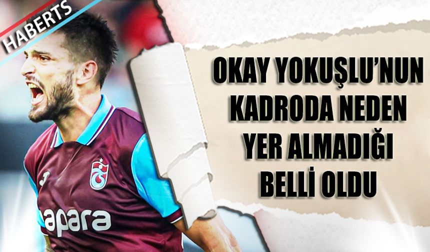 Okay Yokuşlu, Sivasspor Maçı Kadrosunda Neden Yer Almadı?