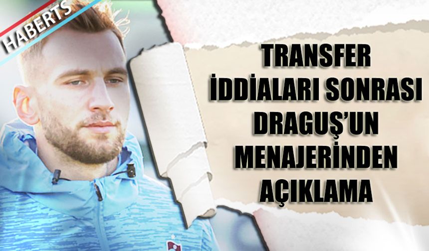 Draguş'un Menajerinden Transfer İddiaları Sonrası Açıklama