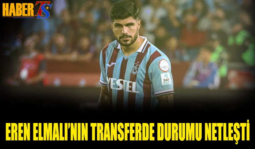 Transferde Eren Elmalı'nın Durumu Netleşti