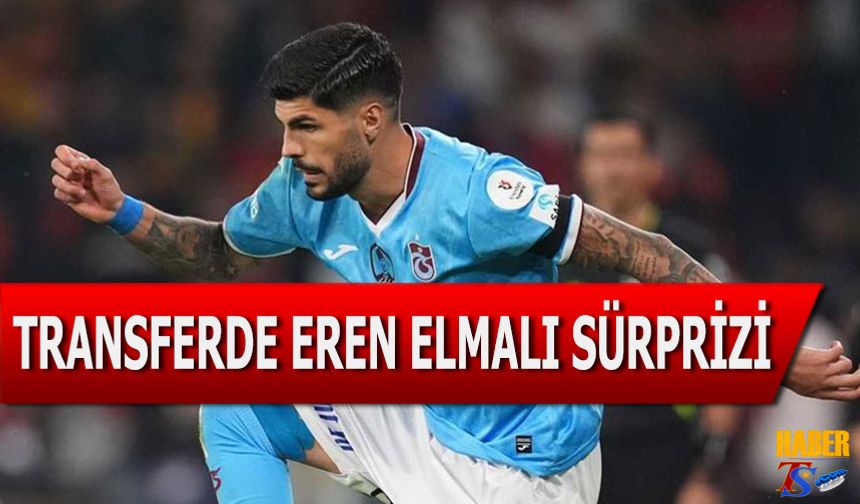 Galatasaray ve Trabzonspor Arasında Eren Elmalı Transferinde Kritik Gelişme