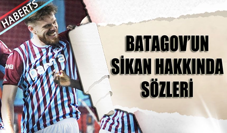 Batagov'un Sikan Hakkında Sözleri