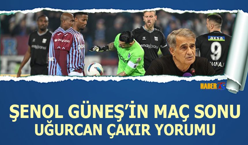 Şenol Güneş'in Maç Sonu Uğurcan Çakır Sözleri