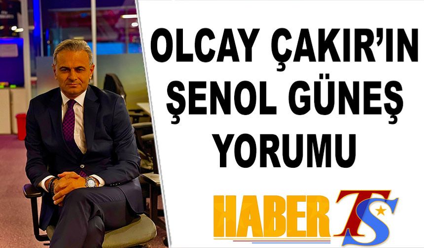 Olcay Çakır'dan Şenol Güneş Yorumu