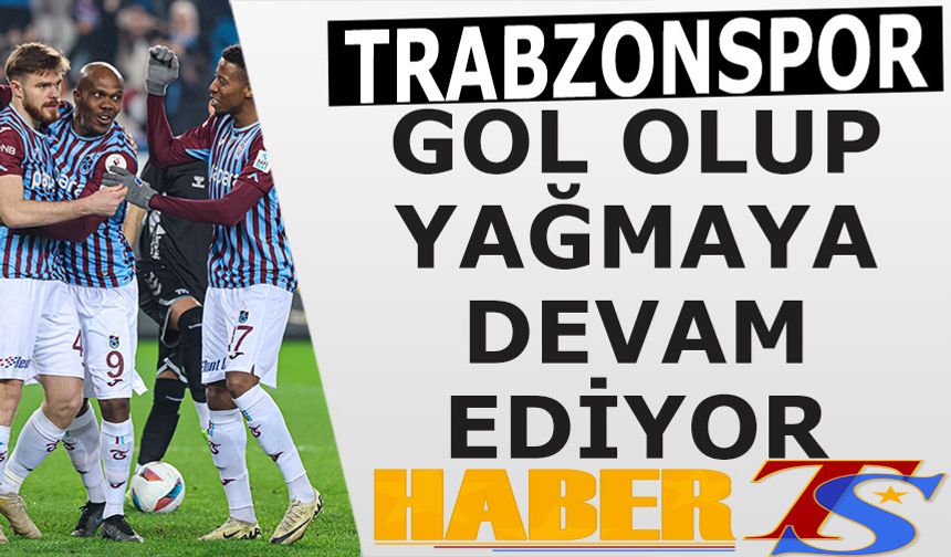 Trabzonspor Gol Olup Yağmaya Devam Etti