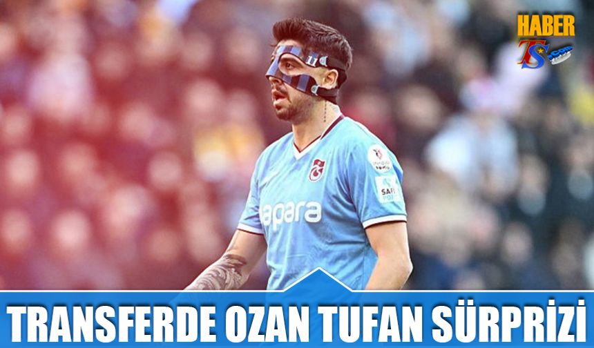 Transferde Ozan Tufan Sürprizi
