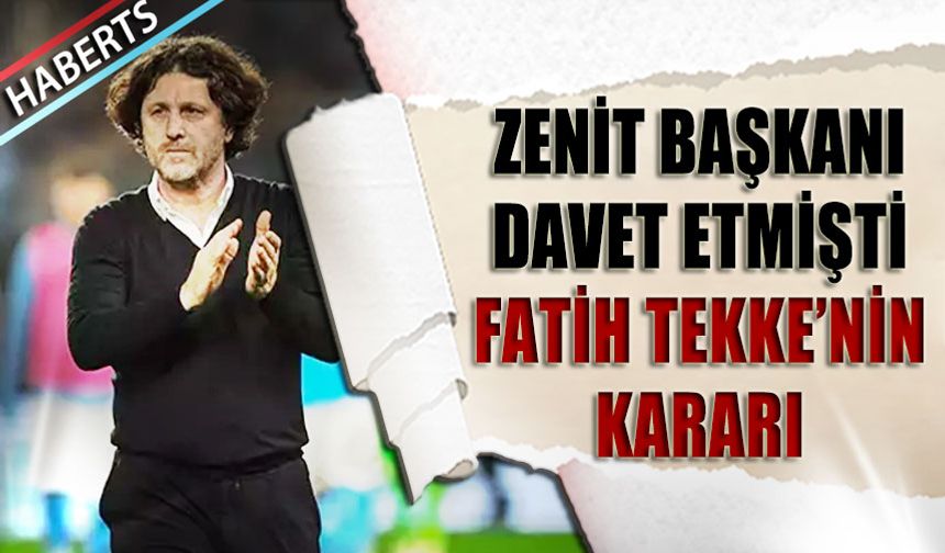 Zenit Başkanının Daveti Sonrası Fatih Tekke'nin Kararı