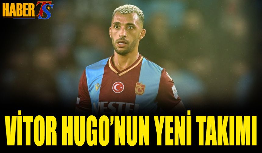 Eski Trabzonsporlu Vitor Hugo'nun Yeni Takımı Belli Oldu