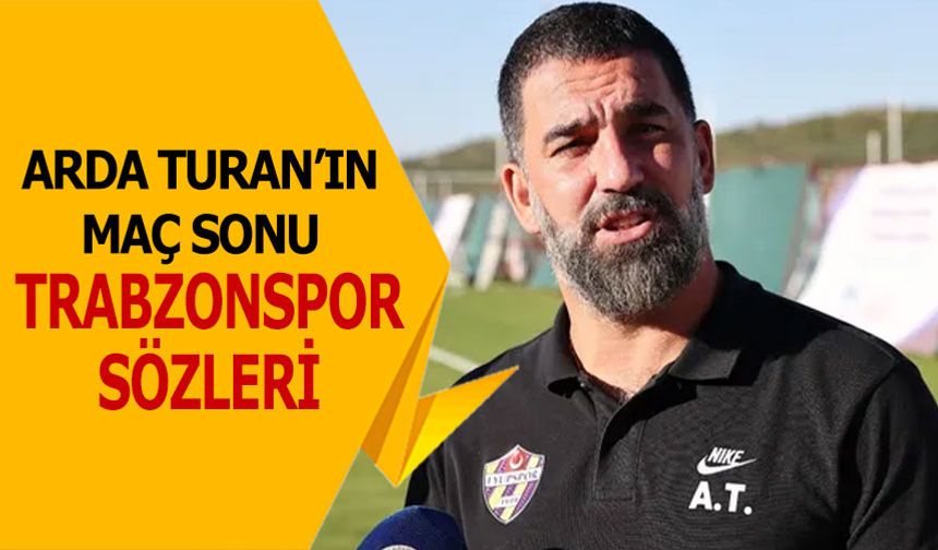 Arda Turan’ın Trabzonspor'a Övgüsü