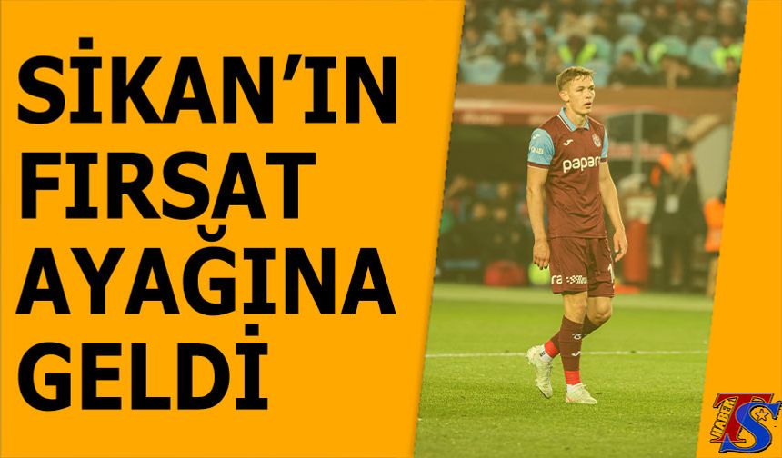 Sikan'ın Fırsat Ayağına Geldi