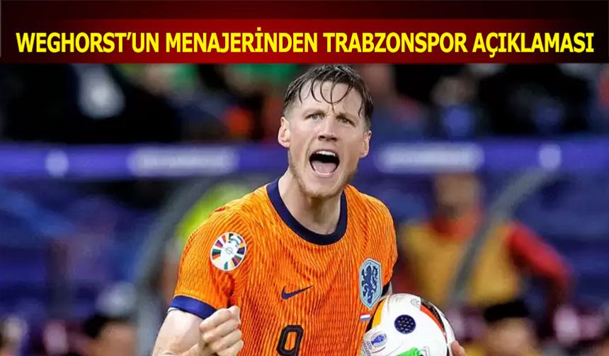 Weghorst’un Menajerinden Trabzonspor Açıklaması