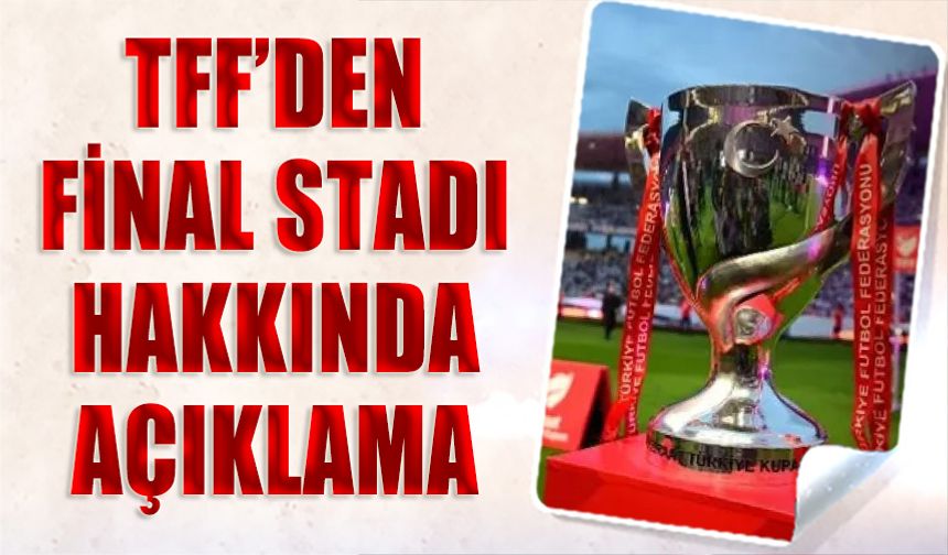 TFF'den Türkiye Kupası Finali İçin Yeni Karar