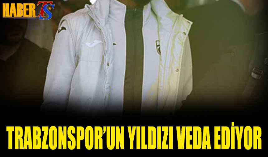 Trabzonspor'un Yıldızı Veda Ediyor