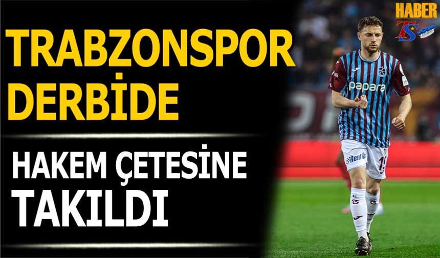 Trabzonspor Derbide Hakem Çetesine Takıldı